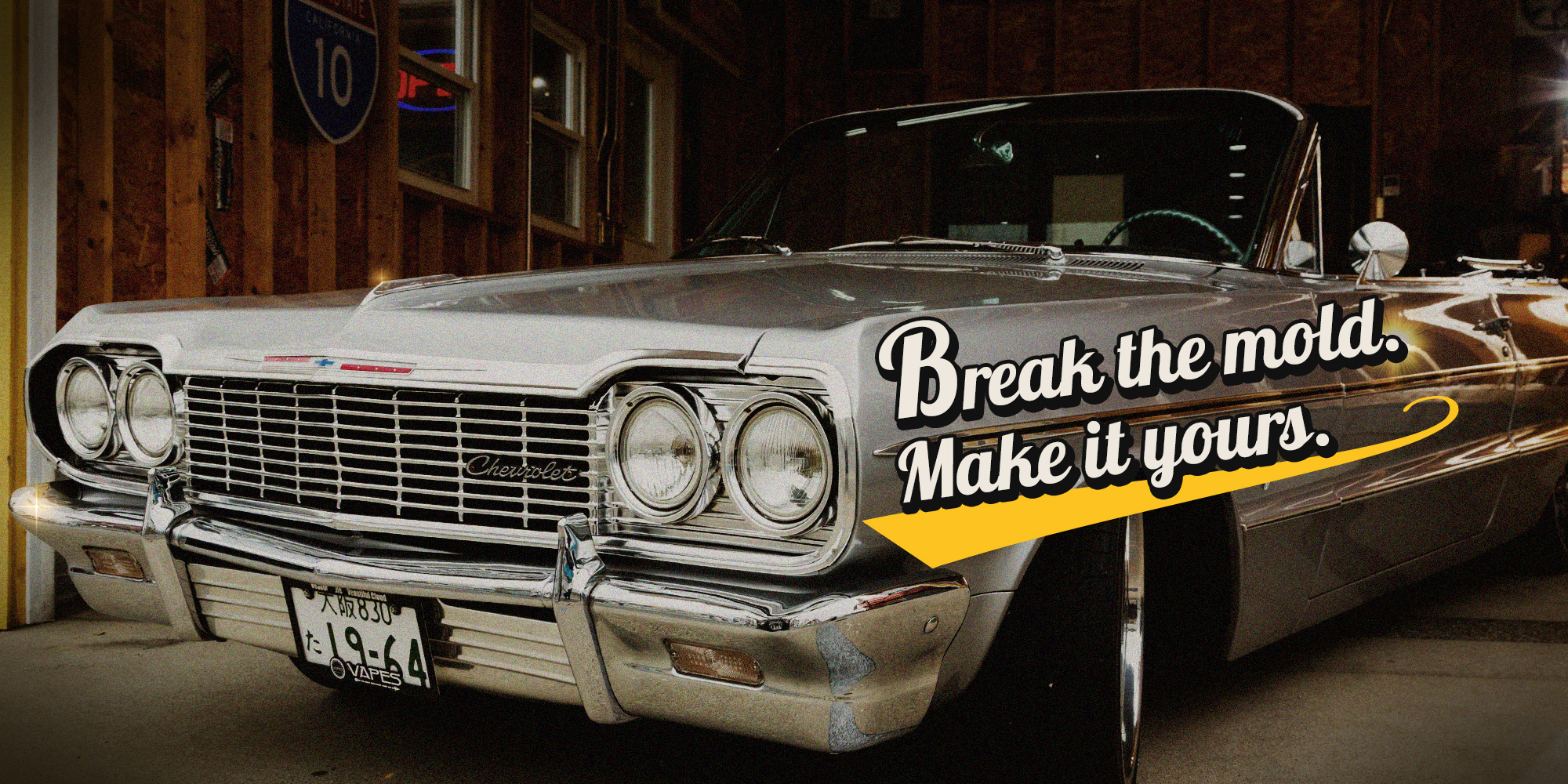 Break the mold. Make it yours.